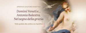 Domìni Veneti - Antonio Balestra Nel segno della grazia